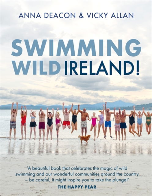 Deacon, Vicky Allan & Anna · Swimming Wild Ireland: A Celebration of Ireland’s Incredible Wild Swimming Communities (Hardcover Book) (2024)