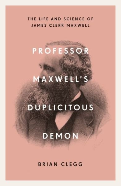 Cover for Brian Clegg · Professor Maxwell’s Duplicitous Demon: The Life and Science of James Clerk Maxwell (Paperback Bog) (2019)