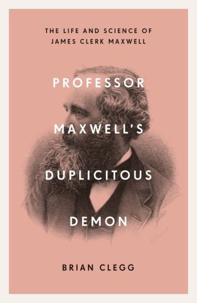 Professor Maxwell’s Duplicitous Demon: The Life and Science of James Clerk Maxwell - Brian Clegg - Books - Icon Books - 9781785785702 - December 5, 2019