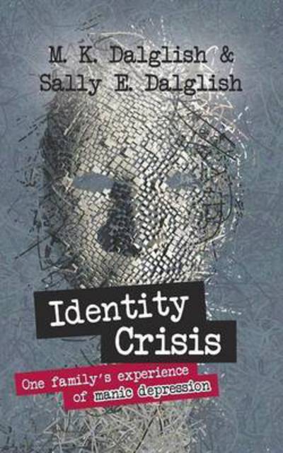 Cover for Sally E. Dalglish · Identity Crisis: one family's experience of manic depression (Paperback Book) (2016)