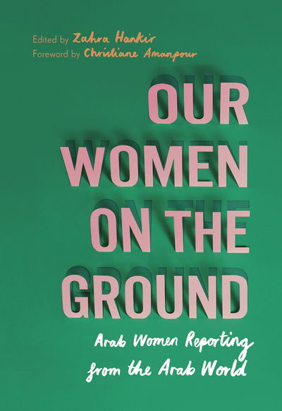 Cover for Zahra Hankir · Our Women on the Ground: Arab Women Reporting from the Arab World (Paperback Book) (2019)