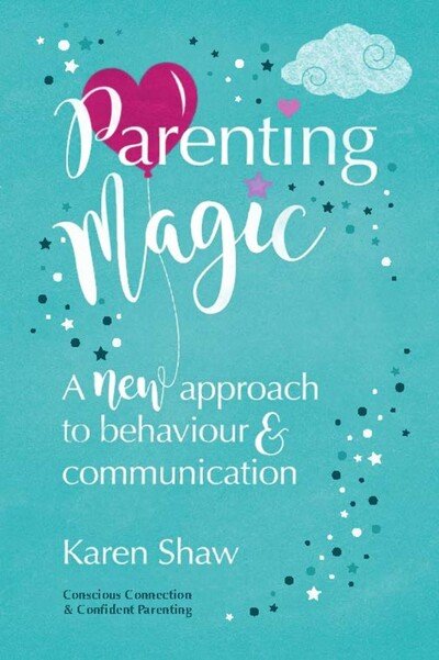 Cover for Karen Shaw · Parenting Magic: A new approach to behaviour and communication (Paperback Book) (2020)