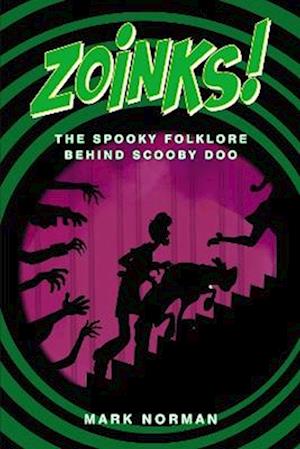 Cover for Mark Norman · Zoinks!: The Spooky Folklore Behind Scooby Doo (Paperback Bog) (2024)