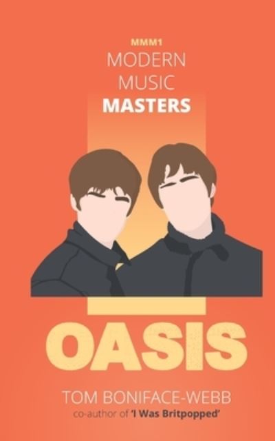 Cover for Tom Boniface-Webb · Modern Music Masters - Oasis: Almost everything you wanted to know about Oasis, and some stuff you didn't... - MMM (Pocketbok) (2020)