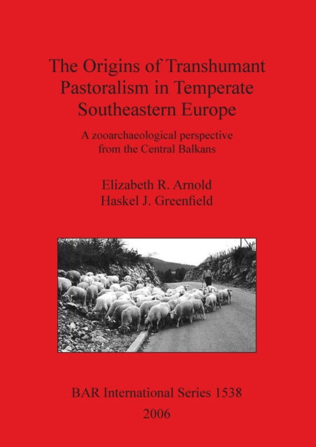 Cover for Elizabeth R. Arnold · The origins of transhumant pastoralism in temperate southeastern Europe (Book) (2006)