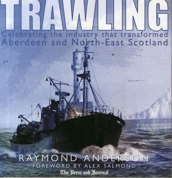 Cover for Raymond Anderson · Trawling: Celebrating the Industry That Transformed Aberdeen and the North-East of Scotland (Paperback Book) (2007)