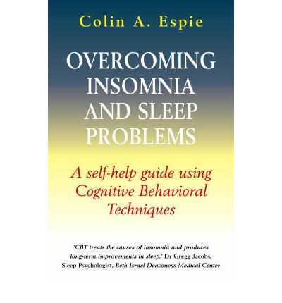 Cover for Colin A. Espie · Overcoming Insomnia and Sleep Problems: A self-help guide using cognitive behavioural techniques - Overcoming Books (Paperback Book) (2006)