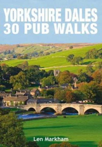 Cover for Len Markham · Yorkshire Dales 30 Pub Walks - Pub Walks (Paperback Book) (2018)