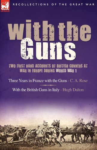 Cover for C A Rose · With the Guns: Two First Hand Accounts of British Gunners at War in Europe During World War 1- Three Years in France with the Guns an (Paperback Book) (2007)