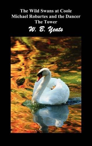Cover for W. B. Yeats · The Wild Swans at Coole, Michael Robartes and the Dancer, the Tower (Three Collections of Yeats' Poems) (Innbunden bok) (2011)