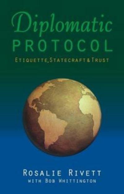 Cover for Rosalie Rivett · Diplomatic Protocol: Etiquette, Statecraft &amp; Trust (Hardcover Book) (2017)