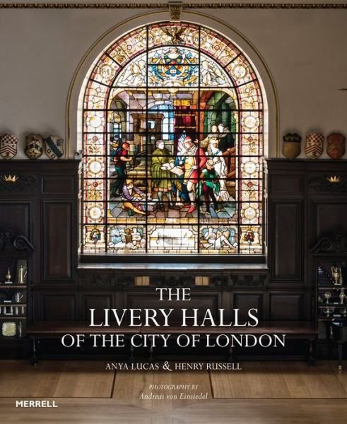 Cover for Anya Lucas · The Livery Halls of the City of London (Hardcover Book) (2018)