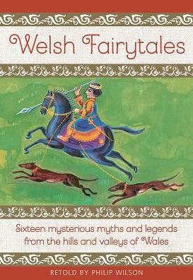 Cover for Philip Wilson · Welsh Fairytales: Sixteen mysterious myths and legends from the hills and valleys of Wales (Hardcover Book) (2019)