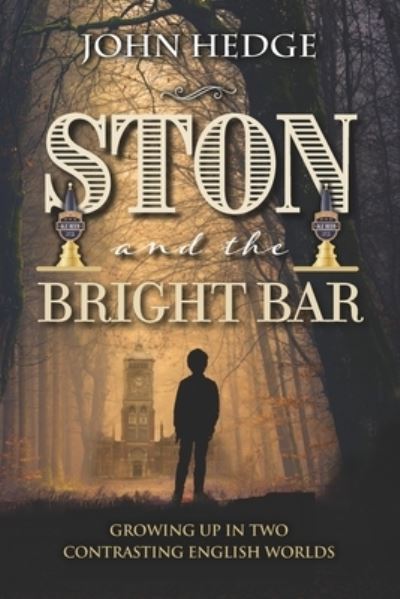 Ston and the Bright Bar: Growing up in two contrasting English worlds - Moments in Life by John Hedge - John Hedge - Books - Mereo Books - 9781861519702 - February 4, 2021