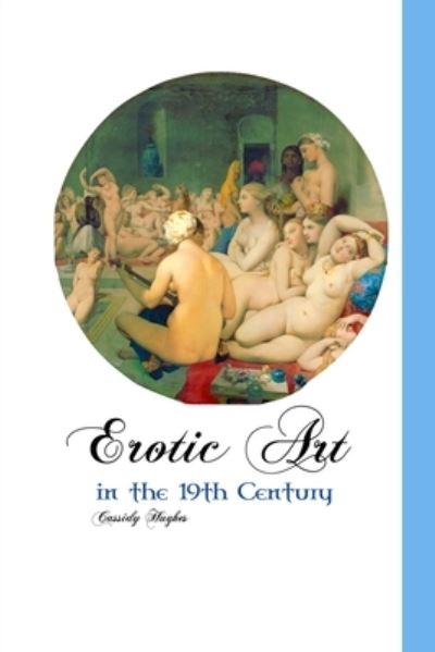 Cover for Cassidy Hughes · Erotic Art in the 19th Century (Paperback Book) (2020)