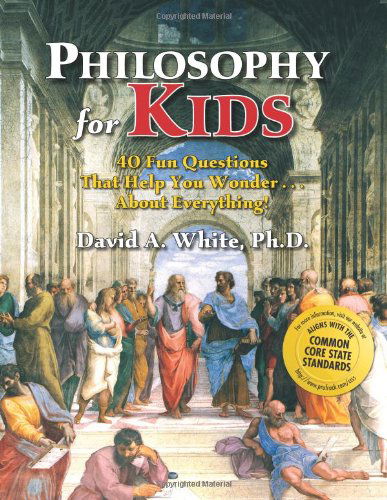 Cover for David A. White · Philosophy for Kids: 40 Fun Questions That Help You Wonder About Everything! (Paperback Book) (2001)