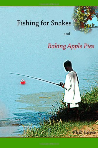 Cover for Phil Lowe · Fishing for Snakes and Baking Apple Pies (Paperback Book) (2011)