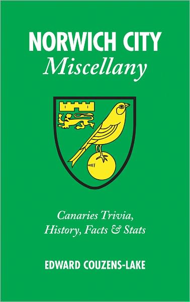 Cover for Edward Couzens-Lake · Norwich City Miscellany: Canaries Trivia, History, Facts and Stats - Miscellany (Hardcover Book) (2010)