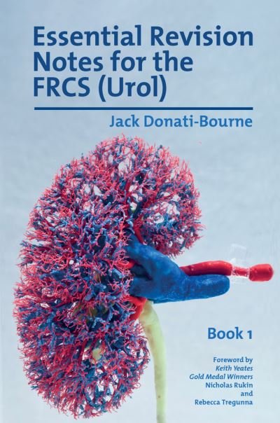 Cover for Jack Donati-Bourne · Essential Revision Notes for the FRCS (Urol) - Book 1: The essential revision book for candidates preparing for the Intercollegiate FRCS (Urol) Exam - Essential Revision Notes for the FRCS (Urol) (Paperback Book) (2020)