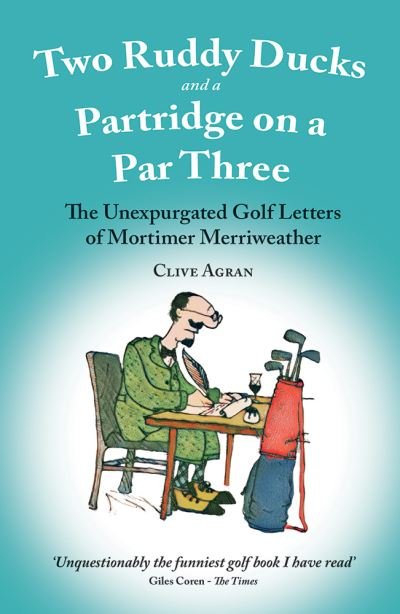 Cover for Clive Agran · Two Ruddy Ducks and a Partridge on a Par Three: The Unexpurgated Golf Letters of Mortimer Merriweather (Paperback Book) (2023)