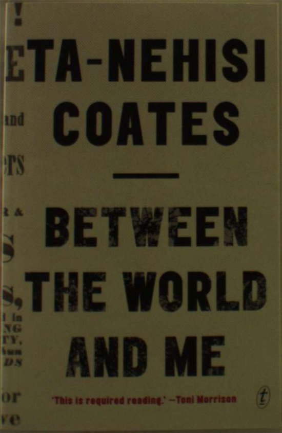 Between The World And Me - Ta-Nehisi Coates - Livros - Text Publishing - 9781925240702 - 16 de julho de 2015