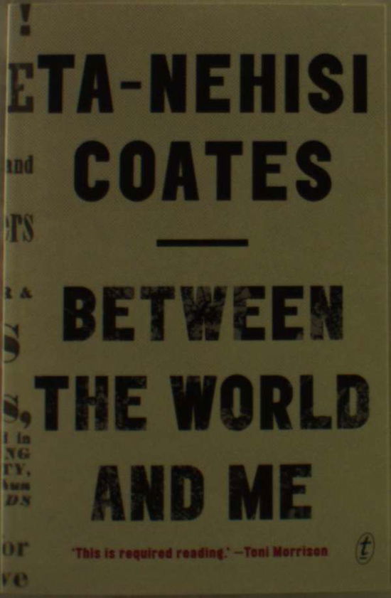 Between The World And Me - Ta-Nehisi Coates - Bücher - Text Publishing - 9781925240702 - 16. Juli 2015