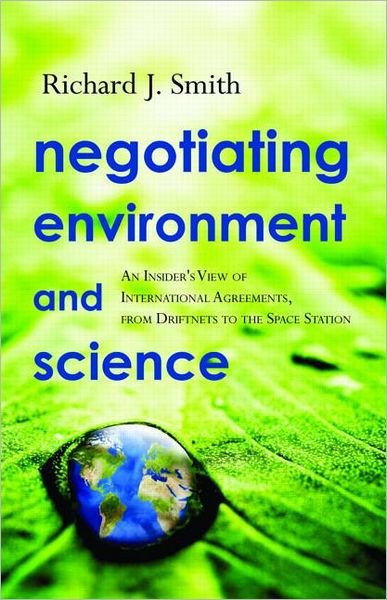 Cover for Richard J. Smith · Negotiating Environment and Science: An Insider's View of International Agreements, from Driftnets to the Space Station (Hardcover Book) (2009)