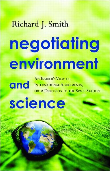 Negotiating Environment and Science: An Insider's View of International Agreements, from Driftnets to the Space Station - Richard J. Smith - Books - Taylor & Francis Inc - 9781933115702 - October 15, 2009