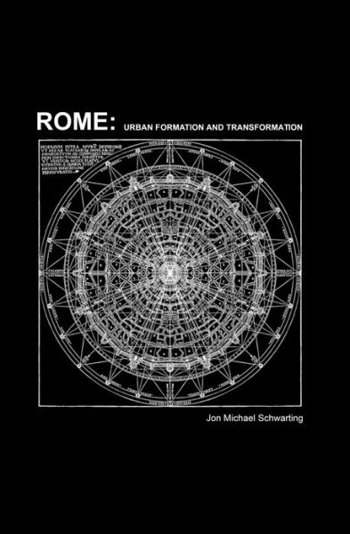 Rome: Urban Formation and Transformation - Jon Michael Scwarting - Books - Oro Editions - 9781939621702 - May 1, 2017