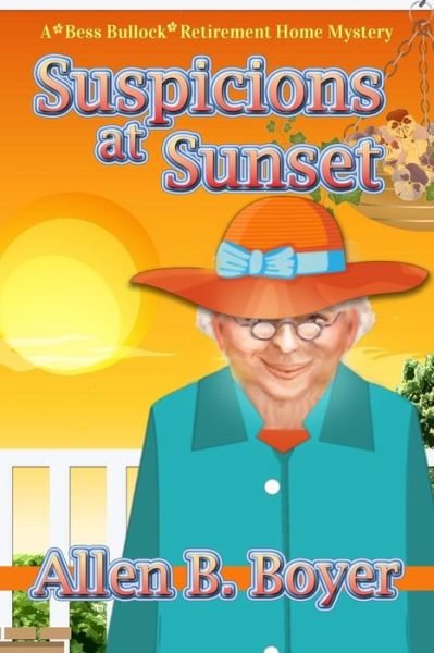 Cover for Allen B Boyer · Suspicions at Sunset: a Bess Bullock Retirement Home Mystery (Paperback Book) (2015)