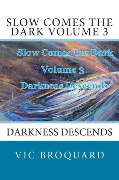 Cover for Vic Broquard · Slow Comes the Dark Volume 3 Darkness Descends (Pocketbok) (2014)