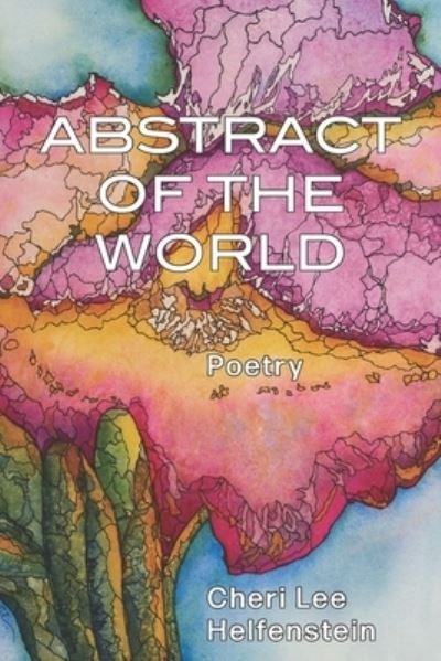Cover for Cheri Lee Helfenstein · Abstract of the World (Paperback Book) (2021)