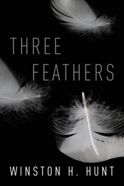 Three Feathers - Winston H Hunt - Bøger - Light Switch Press - 9781949563702 - 4. november 2019