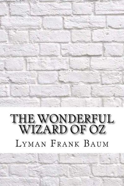 The Wonderful Wizard of Oz - Lyman Frank Baum - Books - Createspace Independent Publishing Platf - 9781974044702 - August 7, 2017