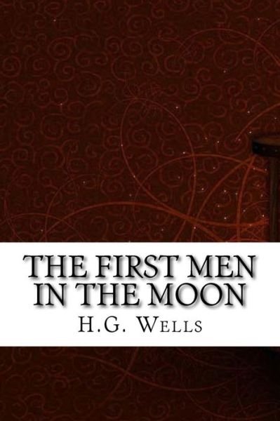 The First Men in the Moon - H G Wells - Böcker - Createspace Independent Publishing Platf - 9781975696702 - 24 augusti 2017
