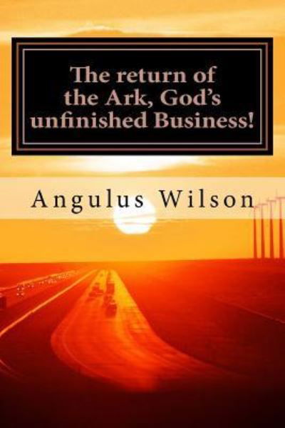 Cover for Angulus D Wilson · The return of the Ark, God's unfinished Business! (Taschenbuch) (2017)