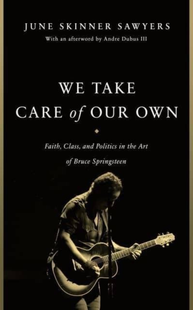 Cover for June Skinner Sawyers · We Take Care of Our Own: Faith, Class, and Politics in the Art of Bruce Springsteen (Pocketbok) [Revised and Expanded, With an Afterword by Andre D edition] (2024)
