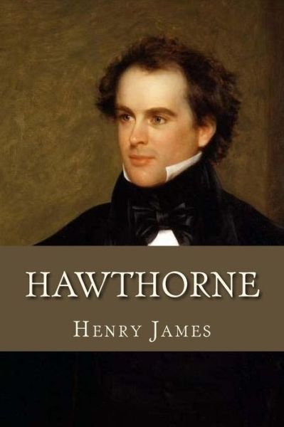 Hawthorne - Henry James - Bücher - Createspace Independent Publishing Platf - 9781979896702 - 20. November 2017