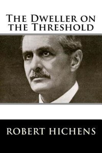 The Dweller on the Threshold - Robert Hichens - Kirjat - CreateSpace Independent Publishing Platf - 9781983529702 - torstai 4. tammikuuta 2018