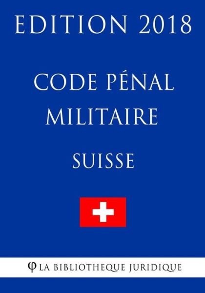 Cover for La Bibliotheque Juridique · Code penal militaire suisse - Edition 2018 (Paperback Bog) (2018)