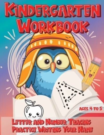 Cover for Kobi Kinder · Kindergarten Workbook Ages 4 to 5 Letter and Number Tracing Practice Writing Your Name (Taschenbuch) (2020)