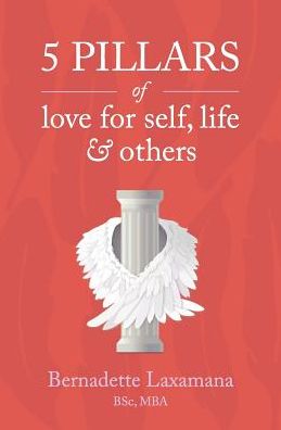 Cover for Bernadette Laxamana · 5 Pillars of Love for Self, Life &amp; Others (Paperback Book) (2019)