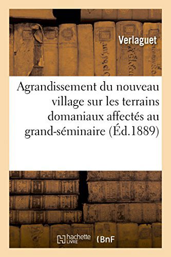 Cover for Verlaguet · Agrandissement Du Nouveau Village Sur Les Terrains Domaniaux Affectés Au Grand-séminaire (Paperback Bog) [French edition] (2014)
