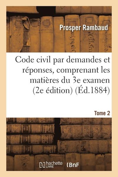 Cover for Rambaud-p · Code Civil Par Demandes et Reponses, Comprenant Les Matieres Du 3e Examen 6e Edition Tome 2 (Paperback Book) (2016)