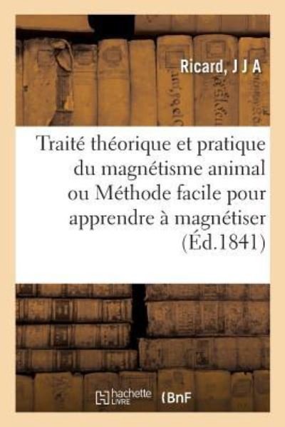 Cover for J J a Ricard · Traite Theorique Et Pratique Du Magnetisme Animal Ou Methode Facile Pour Apprendre A Magnetiser (Taschenbuch) (2018)
