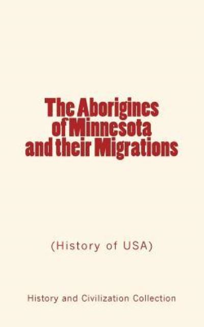 The Aborigines of Minnesota and Their Migrations - Newton H Winchell - Books - LM Publishers - 9782366592702 - October 3, 2016