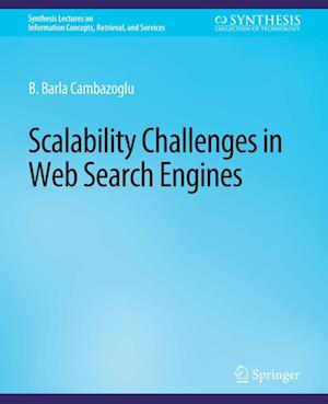 Cover for B. Barla Cambazoglu · Scalability Challenges in Web Search Engines - Synthesis Lectures on Information Concepts, Retrieval, and Services (Paperback Book) (2015)