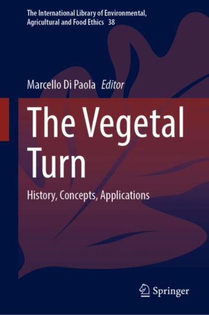 The Vegetal Turn: History, Concepts, Applications - The International Library of Environmental, Agricultural and Food Ethics -  - Böcker - Springer International Publishing AG - 9783031686702 - 2 januari 2025