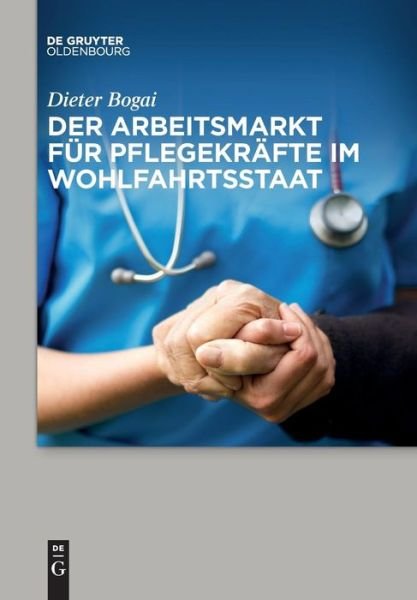 Der Arbeitsmarkt für Pflegekräfte - Bogai - Boeken -  - 9783110659702 - 8 juli 2019