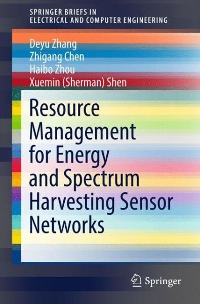 Cover for Deyu Zhang · Resource Management for Energy and Spectrum Harvesting Sensor Networks - SpringerBriefs in Electrical and Computer Engineering (Paperback Book) [1st ed. 2017 edition] (2017)